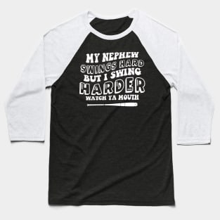 My Nephew Swings Hard But I Swing Harder Watch Ya Mouth Groovy Baseball T-Shirt